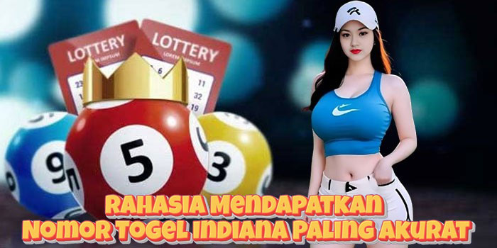 Rahasia Mendapatkan Nomor Togel Indiana Paling Akurat